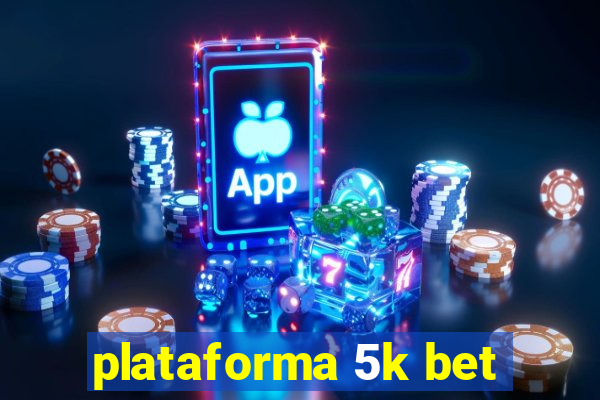 plataforma 5k bet